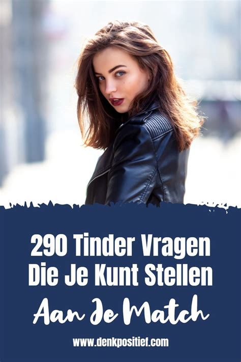 vragen voor tinder|290 Tinder Vragen Die Je Kunt Stellen Aan Je Match